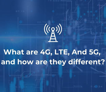 What are 4G, LTE, And 5G, and how do they differ?