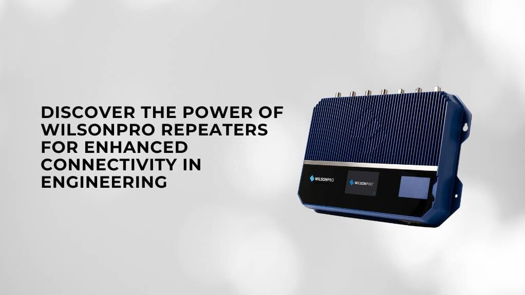 Wilsonpro Empower Your Engineering Connectivity with WilsonPro Amplifiers