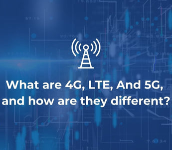 What are 4G, LTE, And 5G, and how do they differ?